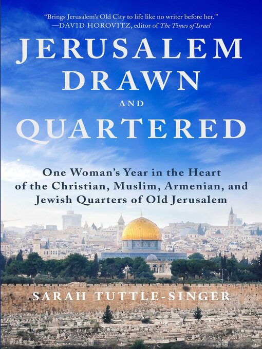 Title details for Jerusalem, Drawn and Quartered: One Woman's Year in the Heart of the Christian, Muslim, Armenian, and Jewish Quarters of Old Jerusalem by Sarah Tuttle-Singer - Available